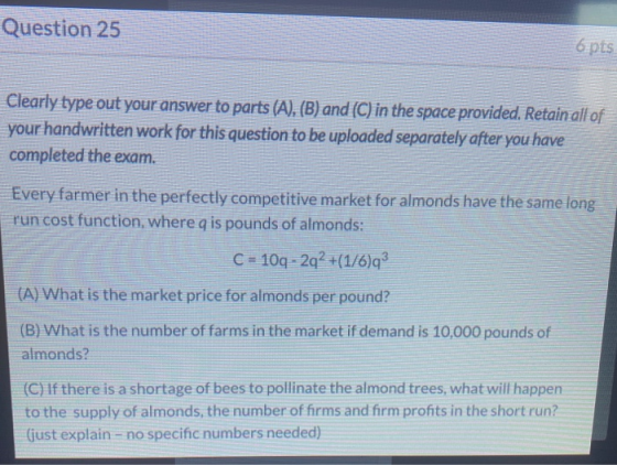 Question 25 6 pts Clearly type out your answer to parts (A), (B) and (C) in the space provided. Retain all of your handwritte