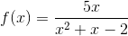 f(x) = \frac{5x}{x^2+x-2}