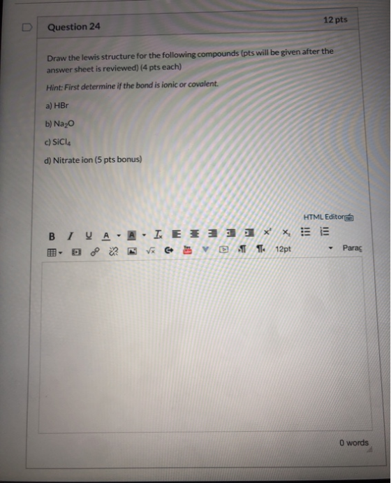 12 pts Question 24 Draw the lewis structure for the following compounds (pts will be given after the answer sheet is reviewed