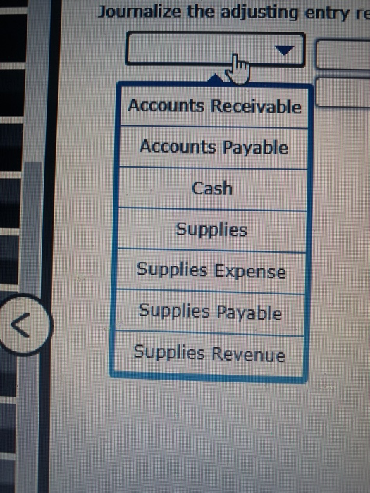 Joumalize the adjusting entry re Accounts Receivable Accounts Payable Cash Supplies Supplies Expense Supplies Payable Supplie
