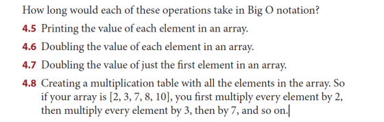 How long would each of these operations take in Big O notation? 4.5 Printing the value of each element in an array. 4.6 Doubl