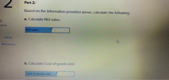 Part 2: Based on the information provided above, calculate the following: a. Calculate Net sales. oints Net sales eBook Refer