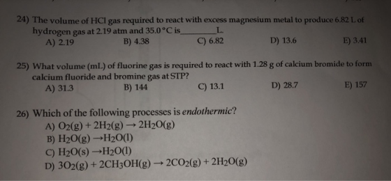 24) The volume of HCl gas required to react with excess magnesium metal to produce 6.82 L of hydrogen gas at 2.19 atm and 35.