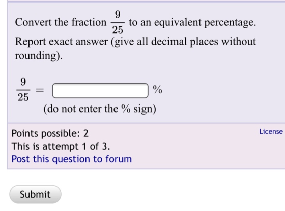 25 Convert the fraction to an equivalent percentage. Report exact answer (give all decimal places without rounding) 25 = % (d