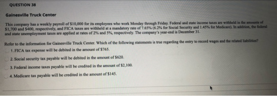 QUESTION 38 Gainesville Truck Center This company has a weekly payroll of $10,000 for its employees who work Monday through F