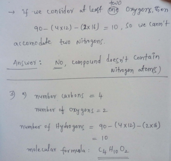 two if we consider at least one Oxygens, then 90- (4x12) - (2x 16) = 10, so we cannt accomodate two Nitrogens. Answer: No, c