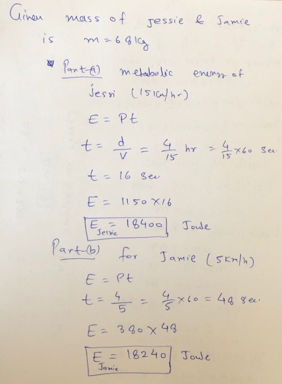 Ginen is & mass of Jessie & Jamie m=6&lg Part-a) metabolic energy of Jessi (151/hr) E=Pt t=&= 4 hr = 4 / 8x60 see. t = 16 see