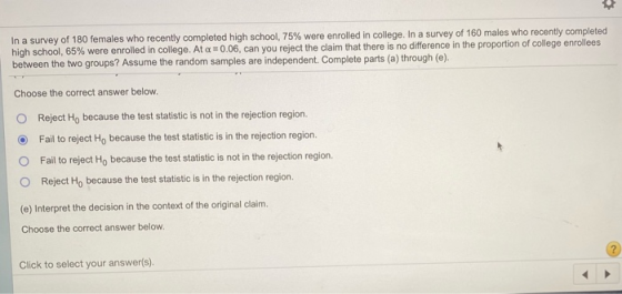 In a survey of 180 females who recently completed high school, 75% were enrolled in college. In a survey of 160 males who rec