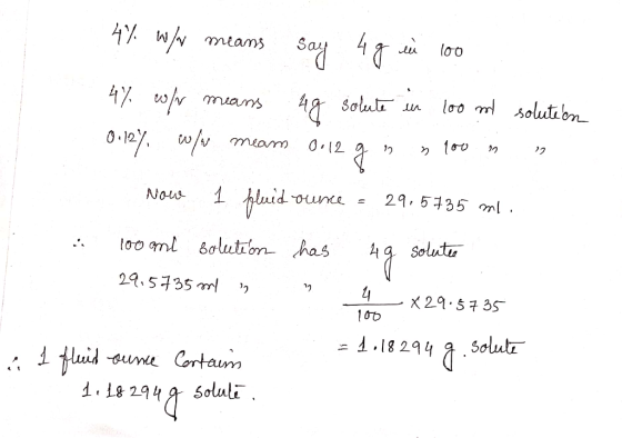 4% w/w means say 4g in 100. 4% w/w means 4g solute in 100 ml solution 0.12% w/w meam 0.12 g n n lou in us Now 1 fluid ounce =