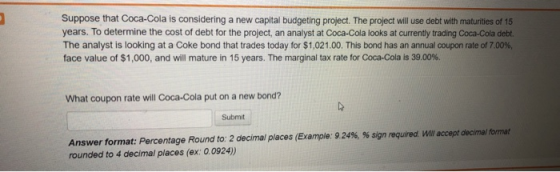 Suppose that Coca-Cola is considering a new capital budgeting project. The project will use debt with maturities of 15 years.