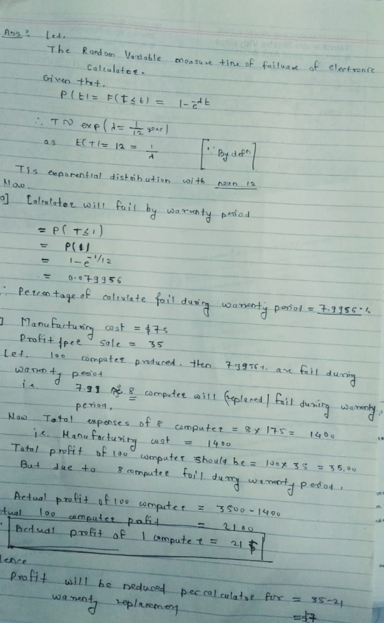 Ans: Let The Random Variable measure time of Calculator. Given that. pati= F(TLL) = lett failuase of electronic :. To exp( d=