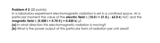 Problem #2 (20 points): In a laboratory experiment electromagnetic radiation is set in a confined space. At a particular mome
