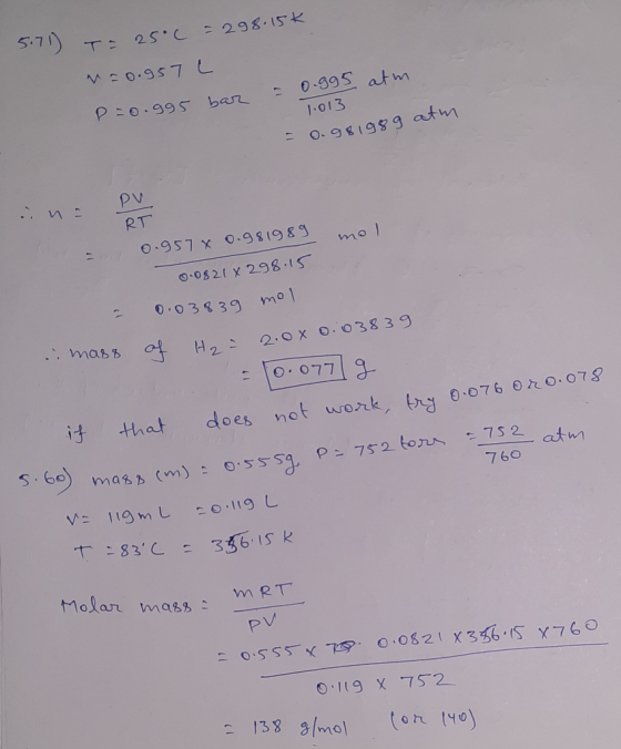 5.71) T-25°C = 298.15k m=0.957 L P=0.995 bar = 0.995 atm 1.013 = 0.981989 atm PV en RT 0.957 x 0.981989 0.0821 x 298.15 = 0.0