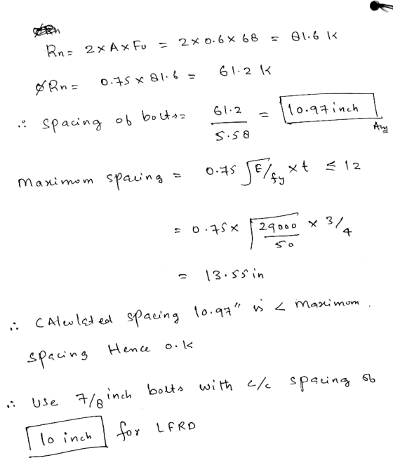 then Rn= 2 x A x Fu 01.6K 2x0.6 x 68 61.2k & Rn= 0.75 X 81:6 61.2 10.97 inch - .: spacing of boltsa Any S.58 0.75 xt = 12 Max