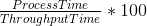 \tfrac{Process Time}{Throughput Time}*100
