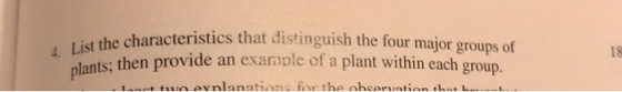 4. List the characteristics characteristics that distinguish the four major groups of plants: then provide an example of a pl