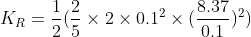 K_{R} = \frac{1}{2}(\frac{2}{5} \times 2\times 0.1^{2} \times( \frac{8.37}{0.1})^{2})
