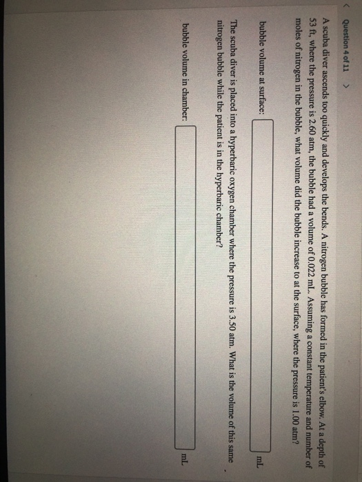 Question 4 of 11 > A scuba diver ascends too quickly and develops the bends. A nitrogen bubble has formed in the patients el