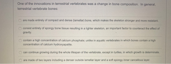 One of the innovations in terrestrial vertebrates was a change in bone composition. In general, terrestrial vertebrate bones: