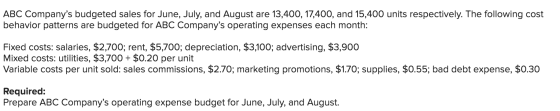 ABC Companys budgeted sales for June, July, and August are 13,400, 17,400, and 15,400 units respectively. The following cost