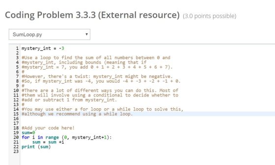 Coding Problem 3.3.3 (External resource) 3.0 points possible) SumLoop.py 1 mystery_int -3 loop to find the sum of all numbers