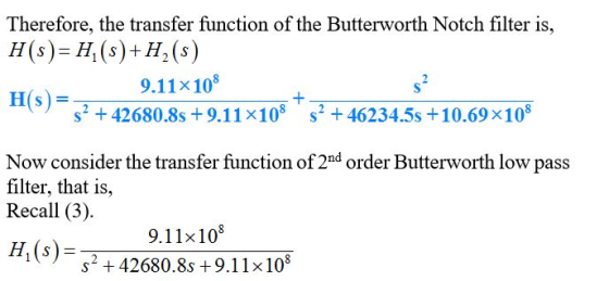 Therefore, the transfer function of the Butterworth Notch filter is H(s) H(s)+H2(s) H(s) 9.11x10 s2 42680.8s 9.11x108 46234.5