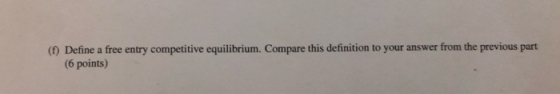 (1) Define a free entry competitive equilibrium. Compare this definition to your answer from the previous part (6 points)