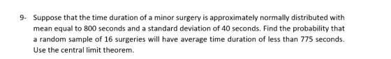 Suppose that the time duration of a minor surgery is approximately normally distributed with mean equal to 800 seconds and a