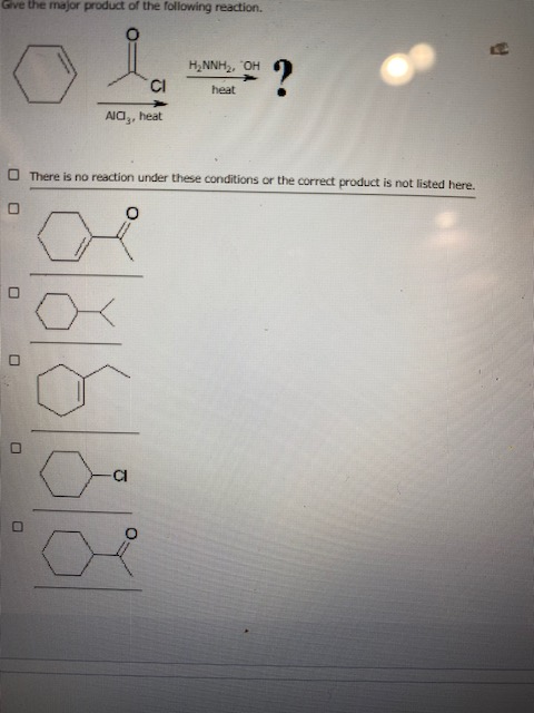 Give the major product of the following reaction. B HANNH, OH CI ? heat Alag, heat There is no reaction under these condition