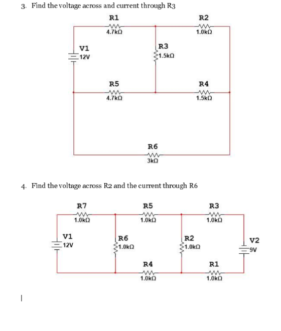 3. Find the voltage across and current through R3 R1 R2 4.7k 1.Ok 12V 1.5k) R5 W 4.7kQ R4 WW 1.5k R6 4. Find the voltage acro