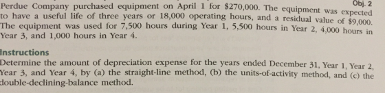 April 1 for $270,000. The equipment was expected Obj. 2 Perdue Company purchased equipment on April 1 for $270,000. The eau t