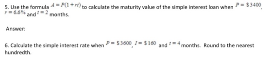 5. Use the formula 4 = P(1 +rt) to calculate the maturity value of the simple interest loan when P= $3400 r6.6% and2 months A