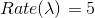 Rate (\lambda) = 5