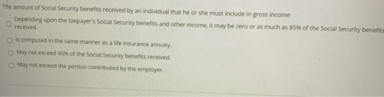 The amount of Social Security benefits received by an individual that he or she must include in gross income Depending upon t