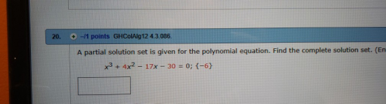 20. 1 points GHCOIAlg12 4 3.086 A partial solution set is given for the polynomial equation. Find the complete solution set.