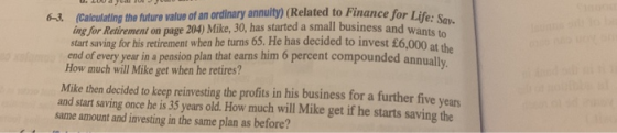 U. LUU d ual inance for Life: Say. usiness and wants to 6-3. (Calculating the future value of an ordinary annuity) (Related t