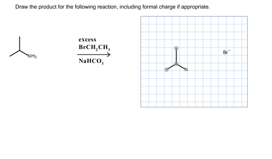 Draw the product for the following reaction, including formal charge if appropriate. excess L BrCH,CH, Br NH2 NaHCO3 N