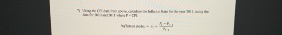 7) Using the CPI data from above, calculate the Inflation Rate for the year 2011, using the data for 2010 and 2011 where P CP