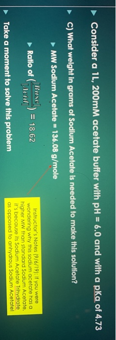 Consider a 1L, 200mm acetate buffer with pH = 6.0 and with a pKa of 4.73 C) What weight in grams of Sodium Acetate is needed