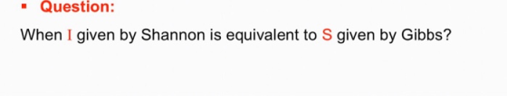 · Question: When I given by Shannon is equivalent to S given by Gibbs?