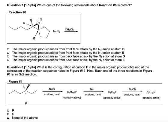 Question 7 [1.5 pts] Which one of the following statements about Reaction #6 is correct? Reaction #6 Н D CH2CI2 NaN3 E OThe m