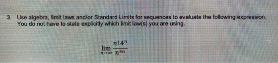 3. Use algebra, limit laws and/or Standard Limits for sequences to evaluate the following expression. You do not have to stat
