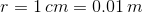 r=1 cm = 0.01 m
