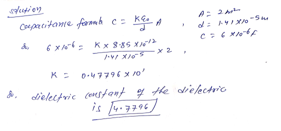 A= solution KEO Ceepacitanie foonyla ca Keo -su s 2 m2 d = 1.41X10 c=681067 So, 6 x 70-6 - KX 81858 10-12 1.41Xlos x 2 Ka 0.4