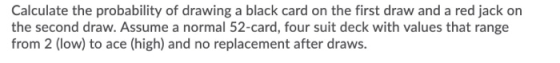 Calculate the probability of drawing a black card on the first draw and a red jack on the second draw. Assume a normal 52-car