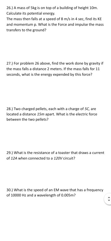26.) A mass of 5kg is on top of a building of height 10m. Calculate its potential energy. The mass then falls at a speed of 8