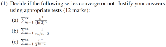 (1) Decide if the following series converge or not. Justify your answers using appropriate tests (12 marks): m3 (a) In=1 (In