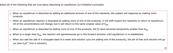 Select all of the following that are true about disturbing an equilibrium (Le Chateliers principle). When an equilibrium is