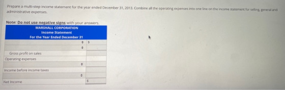 Prepare a multi-step income statement for the year ended December 31, 2013. Combine all the operating expenses into one line