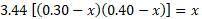 3.44 (00.30 - x)(0.40 – x)] = x